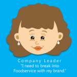 Company Leader: "I need to break into foodservice with my brand."
